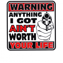 Anything I Got Ain't Worth Your Life Plastic Warning Sign - Militaria