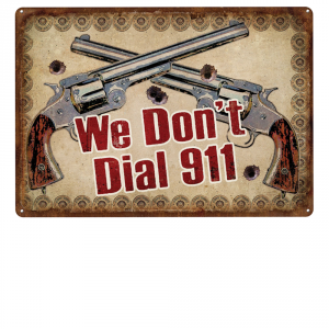 We Don't Dial 911 Warning Sign - 12x17 Tin Sign - Rivers Edge
