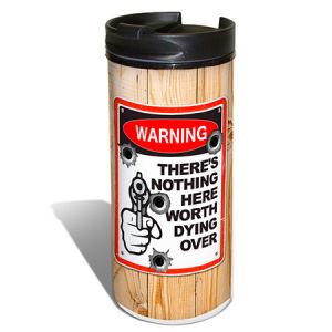 **Nothing Worth Dying - Warning Sign Series - To Go Cup Traveler Tumbler