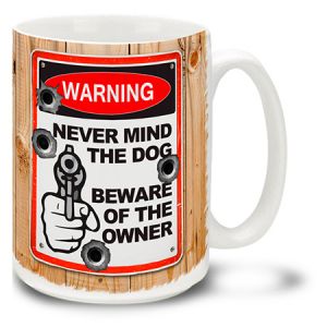 **Never Mind The Dog Beware Owner Warning Sign Series Gun Coffee Cup Mug