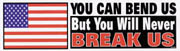 **You Can Bend Us But You Will Never Break Us Bumper Sticker